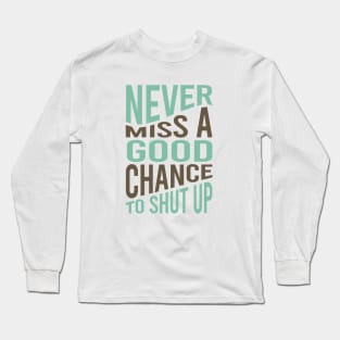 Cowboy Quote Never Miss a Good Chance To Shut Up Long Sleeve T-Shirt